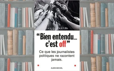 Bien entendu, c’est off : ce que les journalistes politiques ne vous racontent jamais