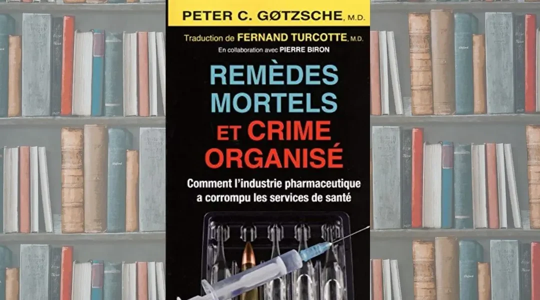 Remèdes mortels et crime organisé – Comment l’industrie pharmaceutique a corrompu les services de santé