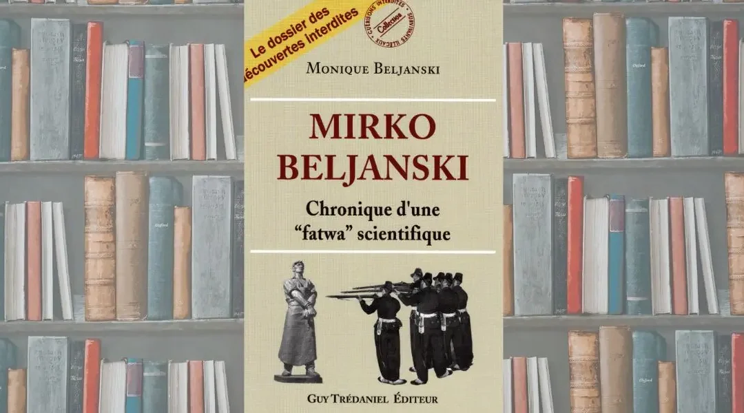 Mirko Beljanski ou la chronique d’une “fatwa” scientifique