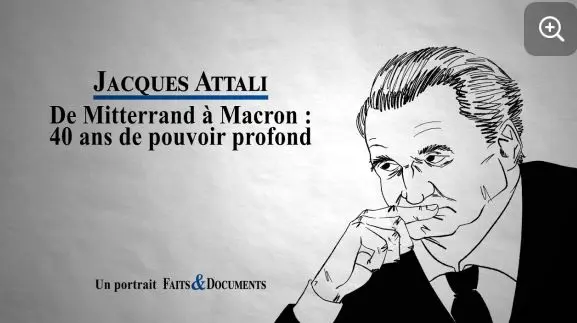Jacques Attali – de Mitterrand à Macron : 40 ans de pouvoir profond