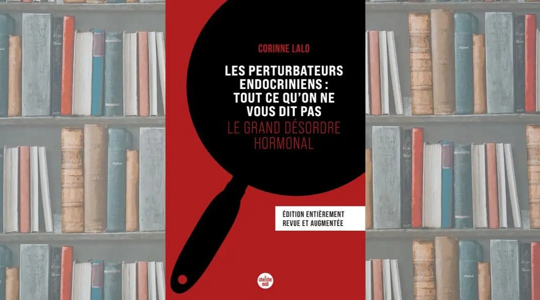 Les perturbateurs endocriniens : tout ce qu’on ne vous dit pas